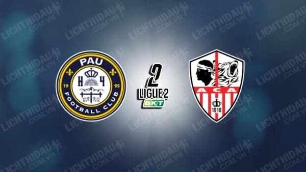 NHẬN ĐỊNH PAU FC VS AJACCIO, 02H00 NGÀY 14/12