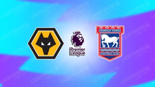 NHẬN ĐỊNH WOLVES VS IPSWICH, 22H00 NGÀY 14/12