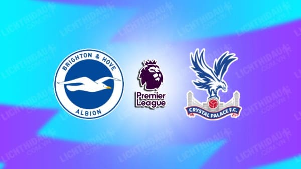 NHẬN ĐỊNH BRIGHTON VS CRYSTAL PALACE, 21H00 NGÀY 15/12