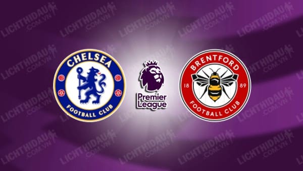 NHẬN ĐỊNH CHELSEA VS BRENTFORD, 02H00 NGÀY 16/12