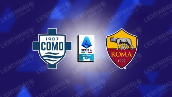 NHẬN ĐỊNH COMO VS AS ROMA, 00H00 NGÀY 16/12