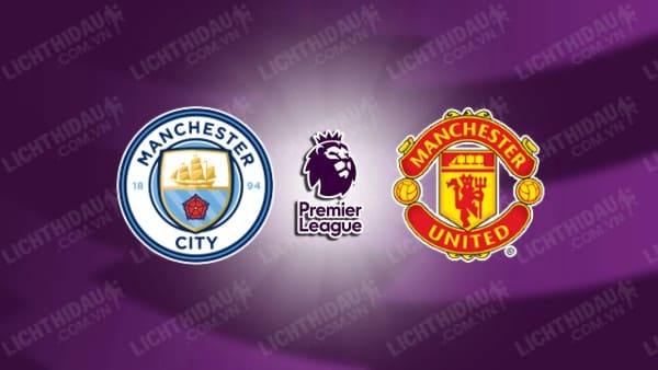 NHẬN ĐỊNH MAN CITY VS MAN UNITED, 23H30 NGÀY 15/12