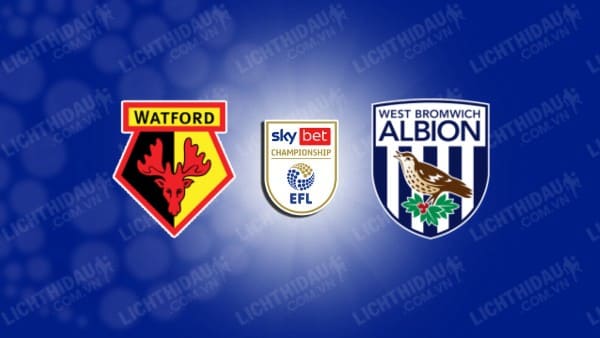 NHẬN ĐỊNH WATFORD VS WEST BROM, 21H00 NGÀY 15/12