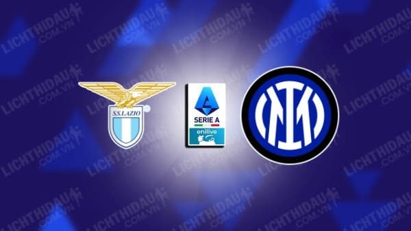 NHẬN ĐỊNH LAZIO VS INTER MILAN, 02H45 NGÀY 17/12