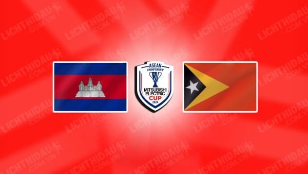 NHẬN ĐỊNH CAMPUCHIA VS TIMOR LESTE, 17H45 NGÀY 17/12