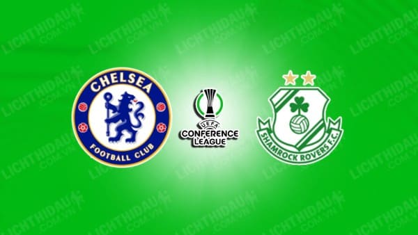 NHẬN ĐỊNH CHELSEA VS SHAMROCK, 03H00 NGÀY 20/12