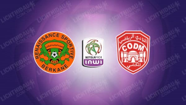 NHẬN ĐỊNH RS BERKANE VS CODM MEKNES, 22H00 NGÀY 19/12