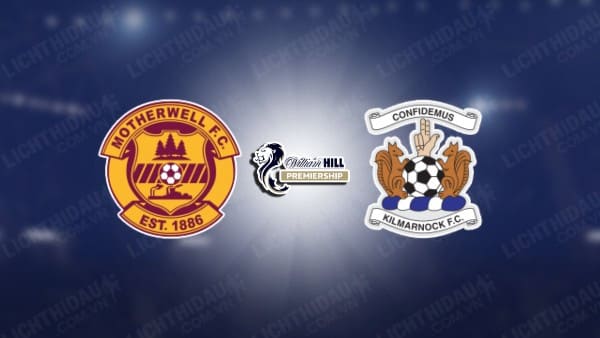 NHẬN ĐỊNH MOTHERWELL VS KILMARNOCK, 02H45 NGÀY 21/12