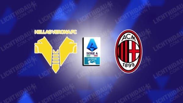 NHẬN ĐỊNH VERONA VS AC MILAN, 02H45 NGÀY 21/12