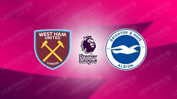 NHẬN ĐỊNH WEST HAM VS BRIGHTON, 22H00 NGÀY 21/12