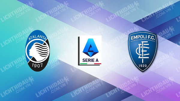 NHẬN ĐỊNH ATALANTA VS EMPOLI, 00H00 NGÀY 23/12