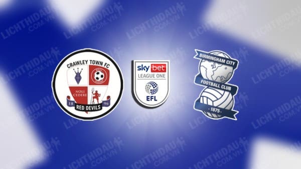 NHẬN ĐỊNH CRAWLEY TOWN VS BIRMINGHAM, 03H00 NGÀY 24/12