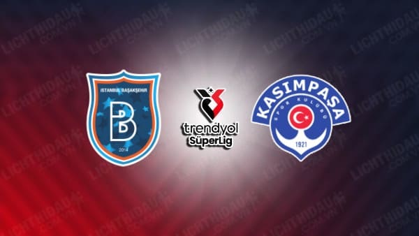 NHẬN ĐỊNH ISTANBUL BASAKSEHIR VS KASIMPASA, 00H00 NGÀY 24/12