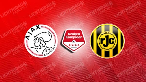 NHẬN ĐỊNH JONG AJAX VS RODA JC, 02H00 NGÀY 24/12