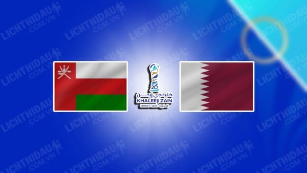 NHẬN ĐỊNH OMAN VS QATAR, 21H25 NGÀY 24/12