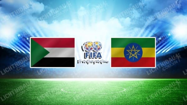 NHẬN ĐỊNH SUDAN VS ETHIOPIA, 21H00 NGÀY 25/12