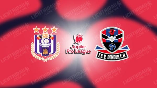 NHẬN ĐỊNH ANDERLECHT VS DENDER, 02H45 NGÀY 28/12