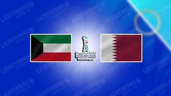 NHẬN ĐỊNH KUWAIT VS QATAR, 21H30 NGÀY 27/12