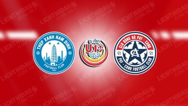 NHẬN ĐỊNH U19 NAM ĐỊNH VS U19 PVF-CAND, 15H30 NGÀY 27/12