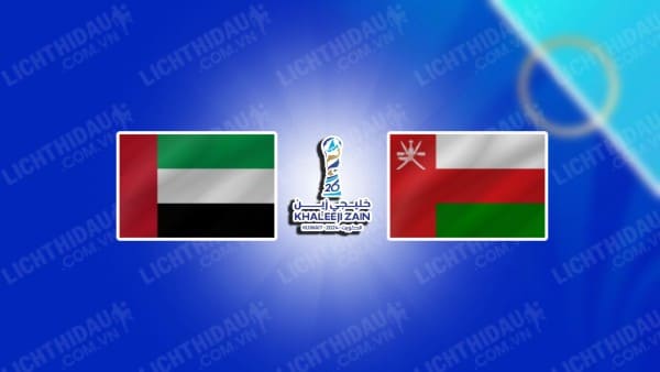 NHẬN ĐỊNH UAE VS OMAN, 21H30 NGÀY 27/12