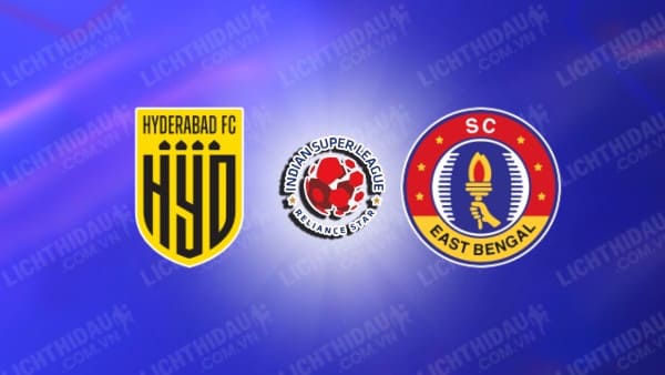 NHẬN ĐỊNH HYDERABAD VS EAST BENGAL, 18H30 NGÀY 28/12