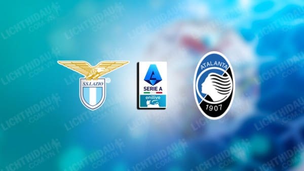 NHẬN ĐỊNH LAZIO VS ATALANTA, 02H45 NGÀY 29/12