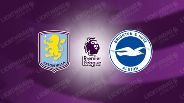 NHẬN ĐỊNH ASTON VILLA VS BRIGHTON, 02H45 NGÀY 31/12