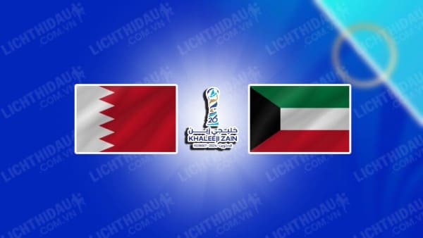 NHẬN ĐỊNH BAHRAIN VS KUWAIT, 00H45 NGÀY 01/01