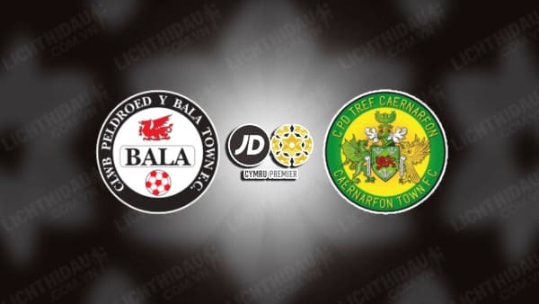 NHẬN ĐỊNH BALA TOWN VS CAERNARFON TOWN, 19H30 NGÀY 31/12