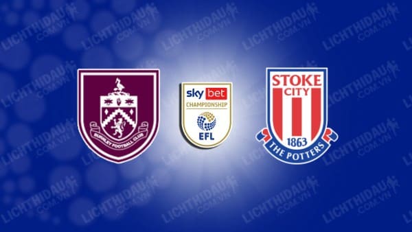 NHẬN ĐỊNH BURNLEY VS STOKE CITY, 22H00 NGÀY 01/01