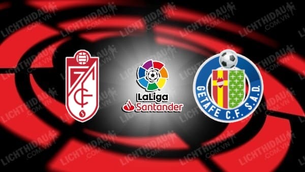 Link xem Granada vs Getafe, 01h00 ngày 4/1, vòng 1/16 Cup Nhà Vua Tây Ban Nha