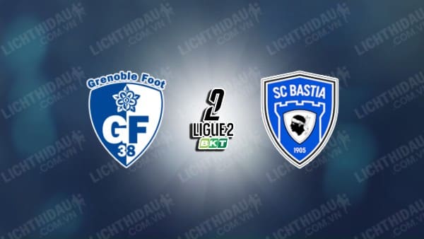 NHẬN ĐỊNH GRENOBLE VS BASTIA, 02H00 NGÀY 04/01