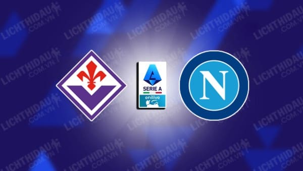 NHẬN ĐỊNH FIORENTINA VS NAPOLI, 00H00 NGÀY 05/01