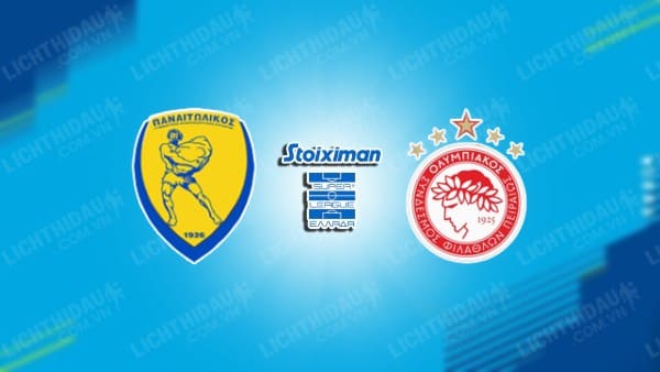 NHẬN ĐỊNH PANETOLIKOS VS OLYMPIACOS, 23H00 NGÀY 6/1