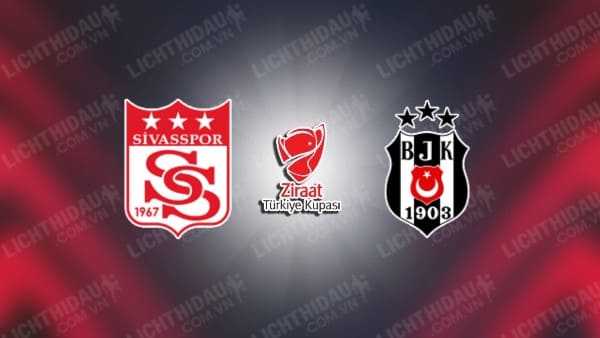 NHẬN ĐỊNH SIVASSPOR VS BESIKTAS, 23H00 NGÀY 07/01