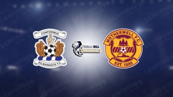 NHẬN ĐỊNH KILMARNOCK VS MOTHERWELL, 02H45 NGÀY 09/01