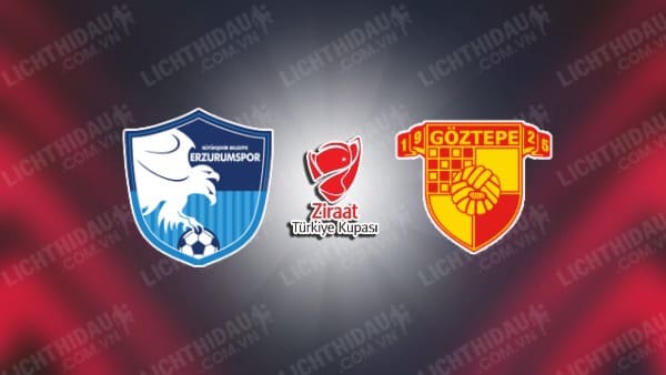 NHẬN ĐỊNH ERZURUMSPOR VS GOZTEPE, 17H00 NGÀY 09/01