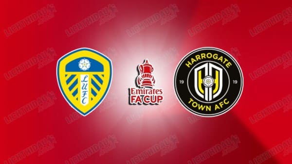 Link xem Leeds vs Harrogate, 00h45 ngày 12/01, vòng 3 FA Cup