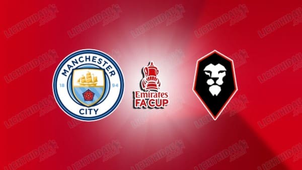 Link xem Man City vs Salford, 00h45 ngày 12/01, vòng 3 FA Cup