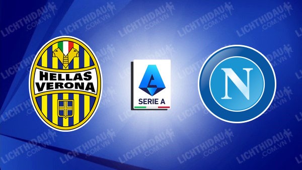 Link xem Napoli vs Verona, 02h45 ngày 13/1, vòng 20 VĐQG Italia