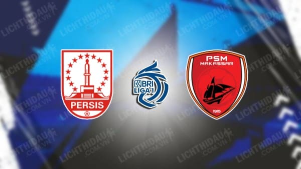 Link xem Persis Solo vs PSM Makassar, 19h00 ngày 13/1, vòng 18 VĐQG Indonesia