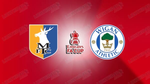 NHẬN ĐỊNH MANSFIELD TOWN VS WIGAN, 02H45 NGÀY 15/01