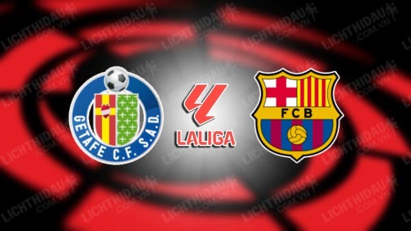 Link xem Getafe vs Barcelona, 03h00 ngày 19/1, vòng 20 VĐQG Tây Ban Nha