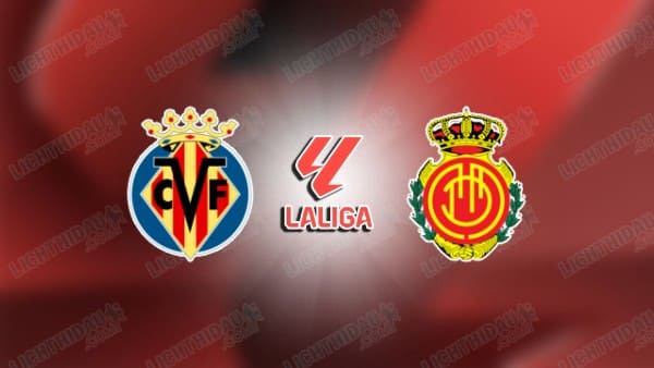 NHẬN ĐỊNH VILLARREAL VS MALLORCA, 03H00 NGÀY 21/01