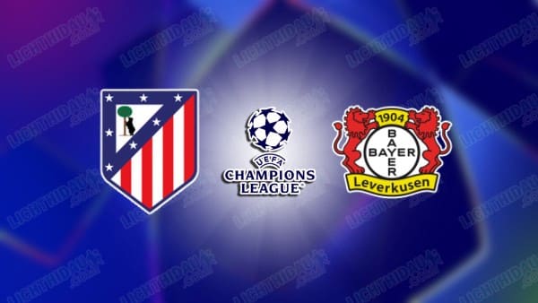 NHẬN ĐỊNH ATLETICO MADRID VS LEVERKUSEN, 03H00 NGÀY 22/01