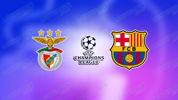 NHÂN ĐỊNH BENFICA VS BARCELONA, 03H00 NGÀY 22/01