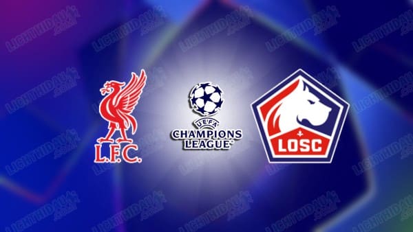 NHẬN ĐỊNH LIVERPOOL VS LILLE, 03H00 NGÀY 22/01