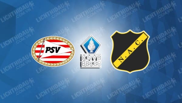 Link xem PSV Eindhoven vs NAC Breda, 00h45 ngày 26/1, vòng 20 VĐQG Hà Lan