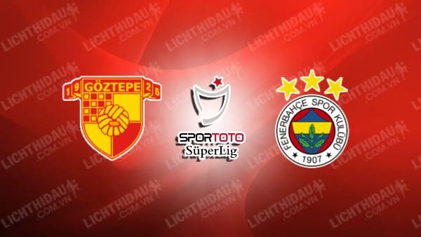 Link xem Fenerbahce vs Goztepe, 23h00 ngày 26/1, vòng 21 VĐQG Thổ Nhĩ Kỳ