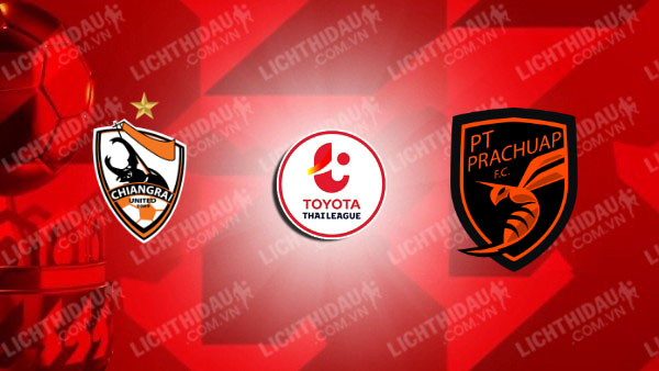 Link xem Prachuap vs Chiangrai United, 18h00 ngày 26/1, vòng 19 VĐQG Thái Lan